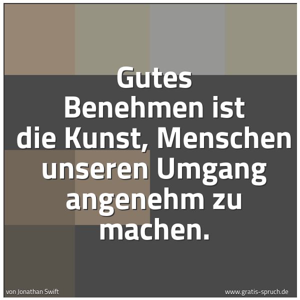 Spruchbild mit dem Text 'Gutes Benehmen ist die Kunst,
Menschen unseren Umgang angenehm zu machen.'