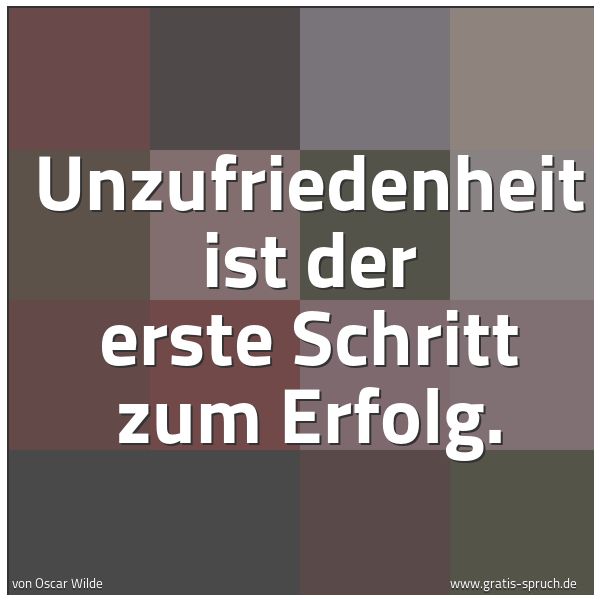 Spruchbild mit dem Text 'Unzufriedenheit ist der erste Schritt zum Erfolg.'