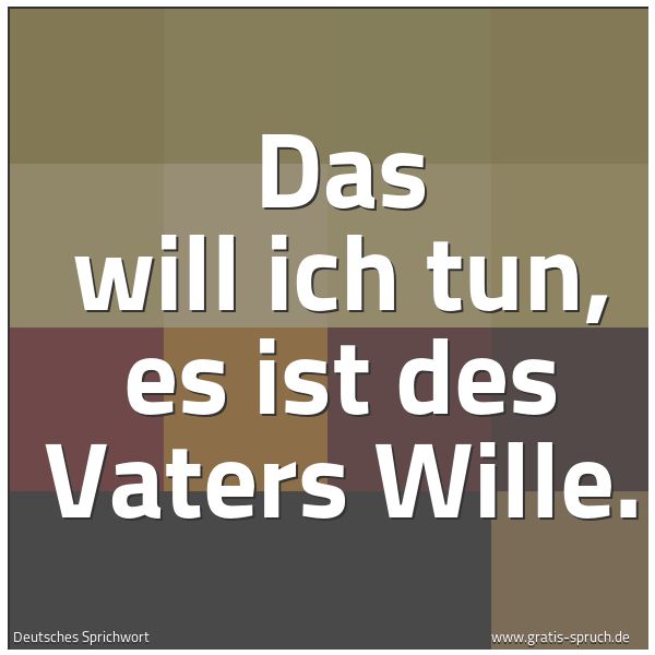Spruchbild mit dem Text 'Das will ich tun, es ist des Vaters Wille.'