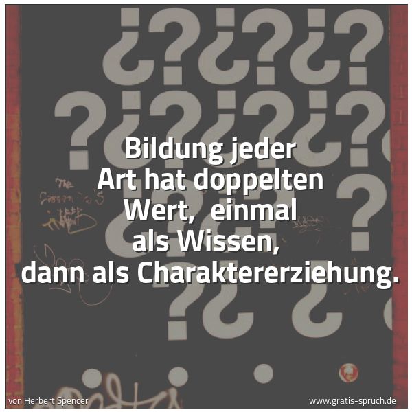 Spruchbild mit dem Text 'Bildung jeder Art hat doppelten Wert,
einmal als Wissen,
dann als Charaktererziehung.'