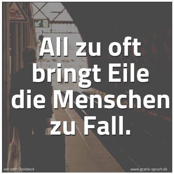 Spruchbild mit dem Text 'All zu oft bringt Eile die Menschen zu Fall. '