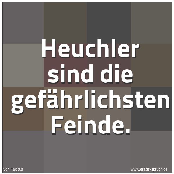Spruchbild mit dem Text 'Heuchler sind die gefährlichsten Feinde.'