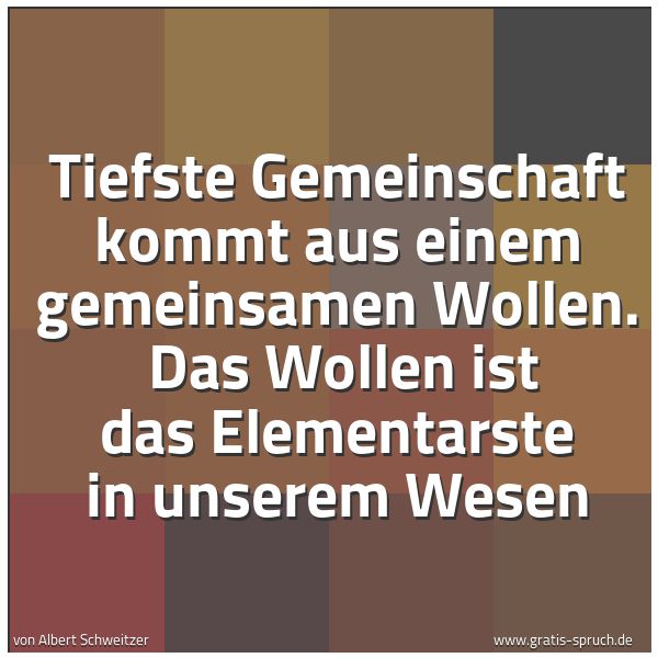 Spruchbild mit dem Text 'Tiefste Gemeinschaft kommt aus einem gemeinsamen Wollen.
Das Wollen ist das Elementarste in unserem Wesen'