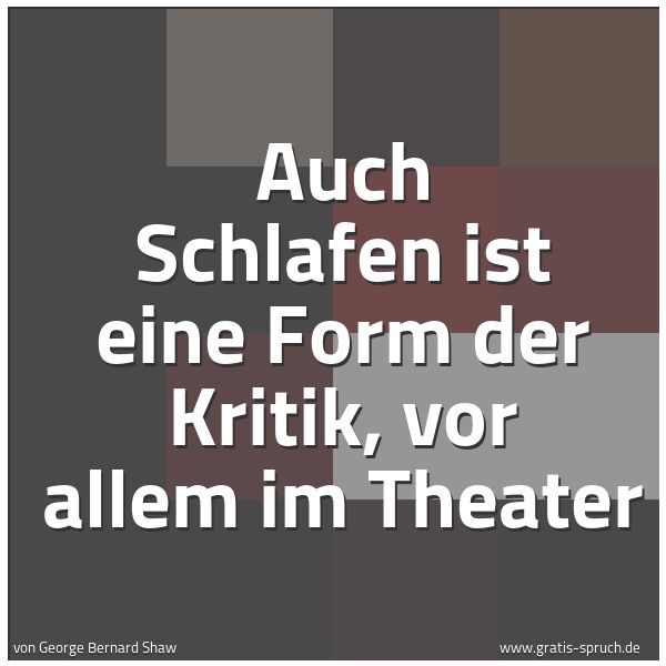 Spruchbild mit dem Text 'Auch Schlafen ist eine Form der Kritik,
vor allem im Theater'