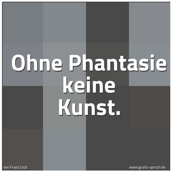 Spruchbild mit dem Text 'Ohne Phantasie keine Kunst.'