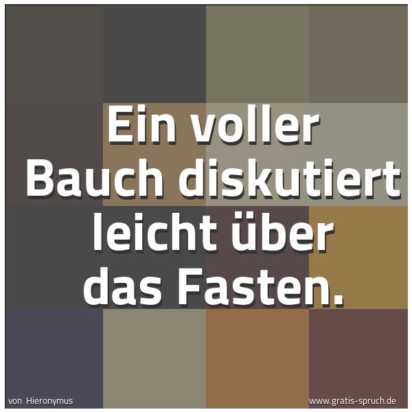 Spruchbild mit dem Text 'Ein voller Bauch diskutiert leicht über das Fasten.'