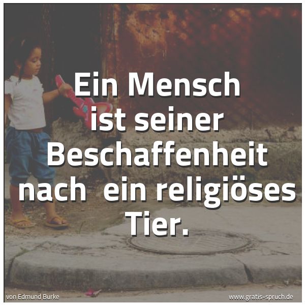Spruchbild mit dem Text 'Ein Mensch ist seiner Beschaffenheit nach
ein religiöses Tier.'