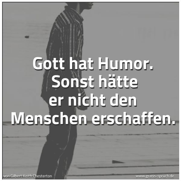 Spruchbild mit dem Text 'Gott hat Humor.
Sonst hätte er nicht den Menschen erschaffen.'