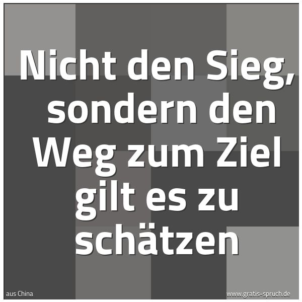 Spruchbild mit dem Text 'Nicht den Sieg,
sondern den Weg zum Ziel gilt es zu schätzen'