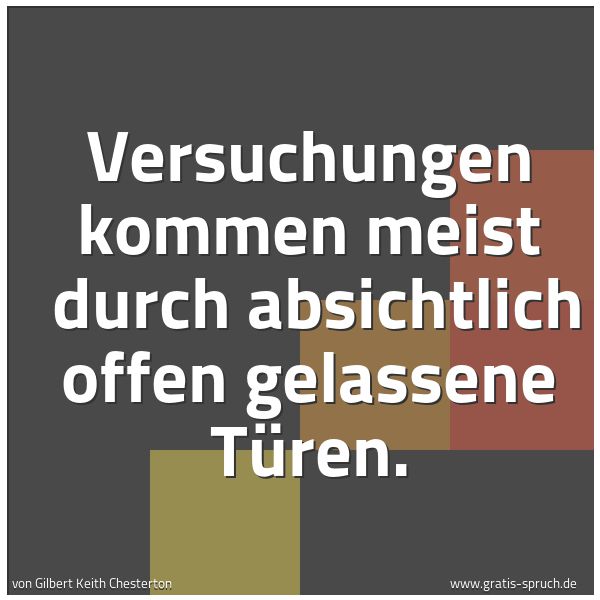 Spruchbild mit dem Text 'Versuchungen kommen meist
durch absichtlich offen gelassene Türen.'