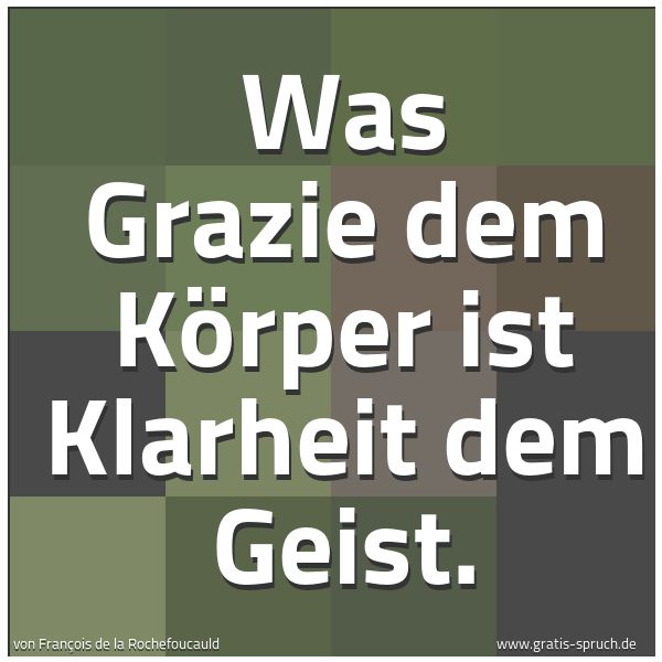Spruchbild mit dem Text 'Was Grazie dem Körper ist Klarheit dem Geist.'
