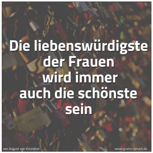 Spruchbild mit dem Text 'Die liebenswürdigste der Frauen
wird immer auch die schönste sein'