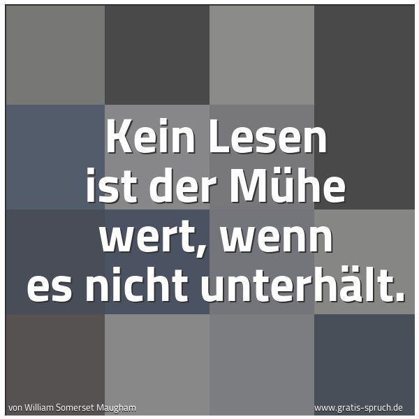 Spruchbild mit dem Text 'Kein Lesen ist der Mühe wert, wenn es nicht unterhält. '
