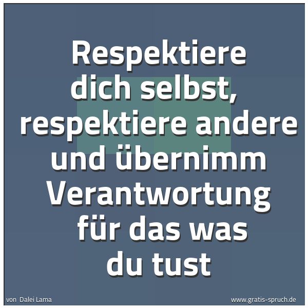 Spruchbild mit dem Text 'Respektiere dich selbst,
respektiere andere und übernimm Verantwortung
für das was du tust '