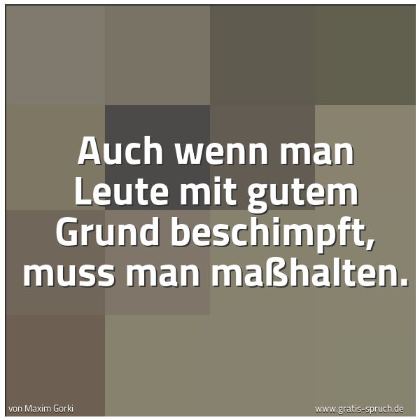 Spruchbild mit dem Text 'Auch wenn man Leute mit gutem Grund beschimpft,
muss man maßhalten.'