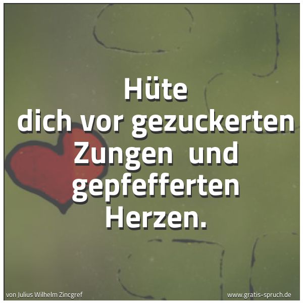 Spruchbild mit dem Text 'Hüte dich vor gezuckerten Zungen
und gepfefferten Herzen.'