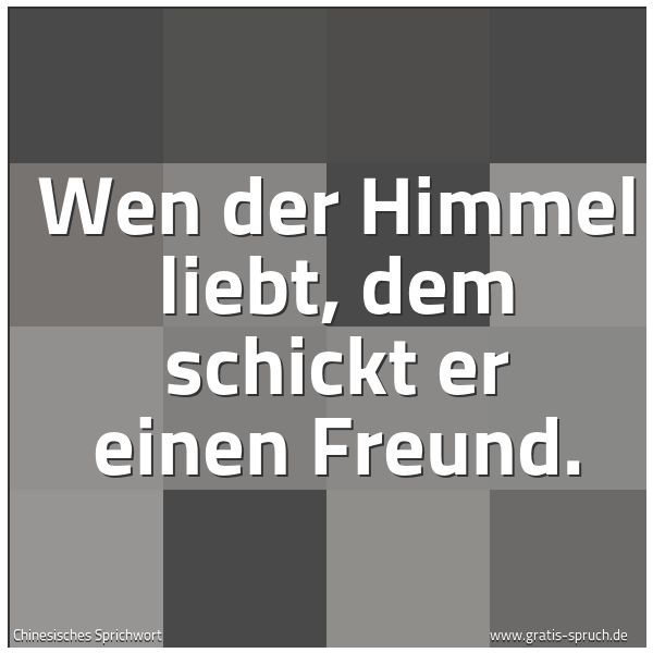 Spruchbild mit dem Text 'Wen der Himmel liebt,
dem schickt er einen Freund.'