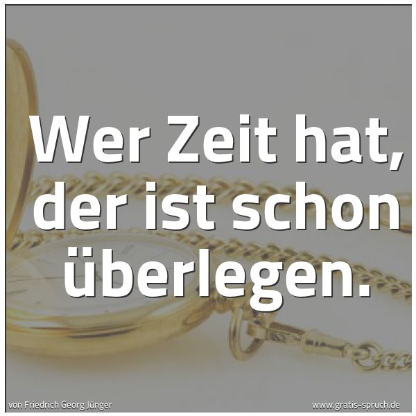 Spruchbild mit dem Text 'Wer Zeit hat, der ist schon überlegen. '