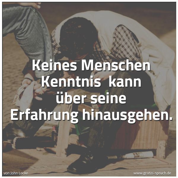 Spruchbild mit dem Text 'Keines Menschen Kenntnis
kann über seine Erfahrung hinausgehen.'