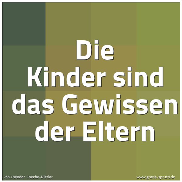 Spruchbild mit dem Text 'Die Kinder sind das Gewissen der Eltern'