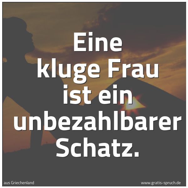 Spruchbild mit dem Text 'Eine kluge Frau ist ein unbezahlbarer Schatz.'