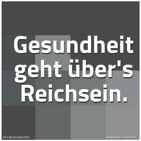 Spruchbild mit dem Text 'Gesundheit geht über's Reichsein.'