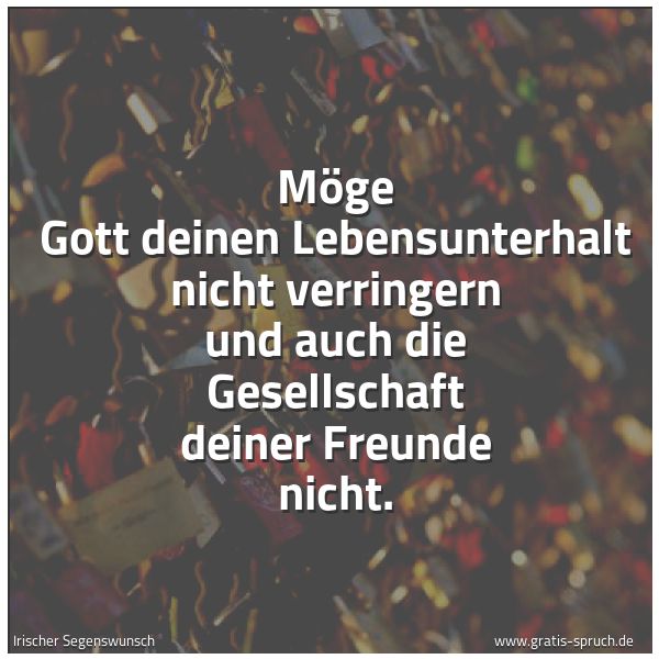 Spruchbild mit dem Text 'Möge Gott deinen Lebensunterhalt nicht verringern
und auch die Gesellschaft deiner Freunde nicht.'