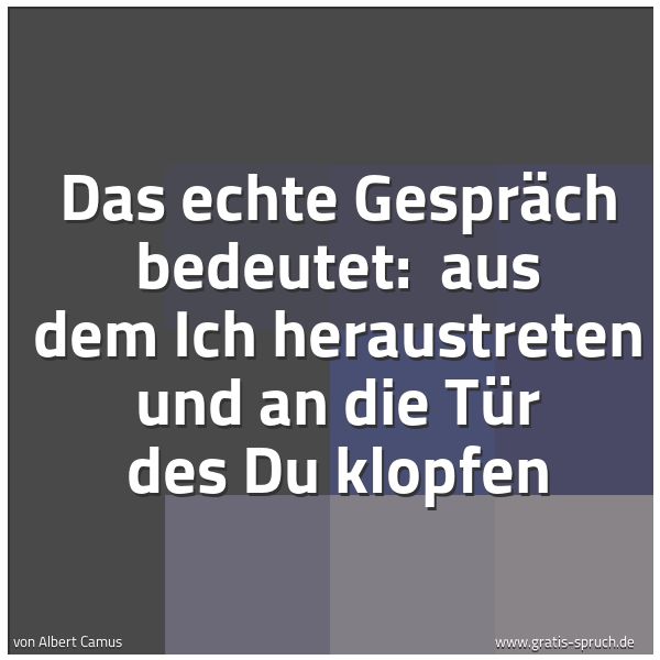 Spruchbild mit dem Text 'Das echte Gespräch bedeutet:
aus dem Ich heraustreten
und an die Tür des Du klopfen'