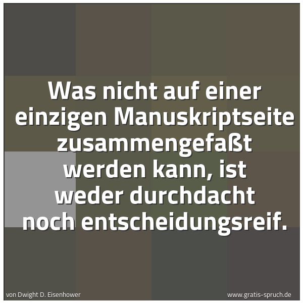 Spruchbild mit dem Text 'Was nicht auf einer einzigen Manuskriptseite zusammengefaßt werden kann, ist weder durchdacht noch entscheidungsreif.'