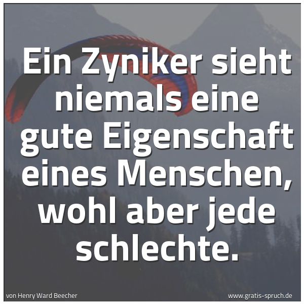 Spruchbild mit dem Text 'Ein Zyniker sieht niemals eine gute Eigenschaft eines Menschen, wohl aber jede schlechte.'