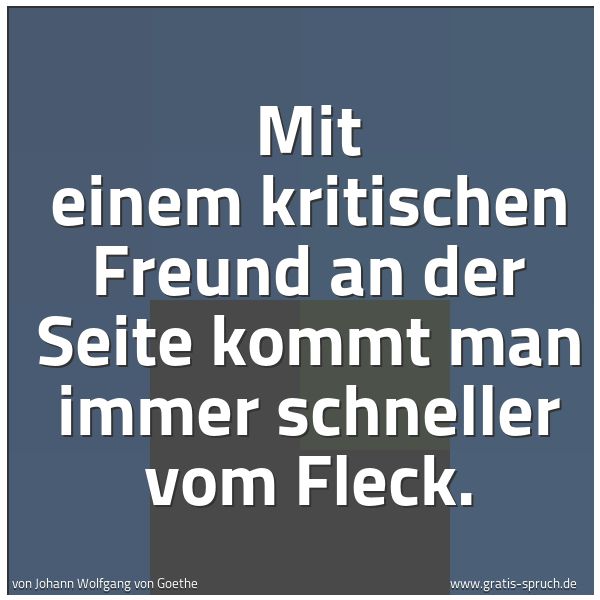 Spruchbild mit dem Text 'Mit einem kritischen Freund an der Seite
kommt man immer schneller vom Fleck.'