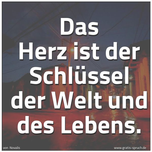 Spruchbild mit dem Text 'Das Herz ist der Schlüssel der Welt und des Lebens.'