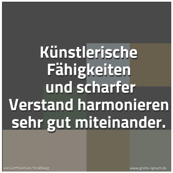 Spruchbild mit dem Text 'Künstlerische Fähigkeiten
und scharfer Verstand
harmonieren sehr gut miteinander.'