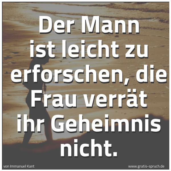 Spruchbild mit dem Text 'Der Mann ist leicht zu erforschen,
die Frau verrät ihr Geheimnis nicht.
'