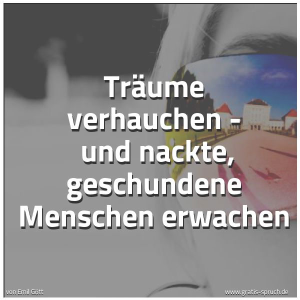 Spruchbild mit dem Text 'Träume verhauchen -
und nackte, geschundene Menschen erwachen'