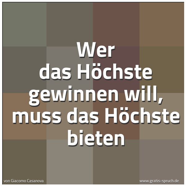 Spruchbild mit dem Text 'Wer das Höchste gewinnen will, muss das Höchste bieten'