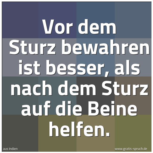 Spruchbild mit dem Text 'Vor dem Sturz bewahren ist besser,
als nach dem Sturz auf die Beine helfen.'