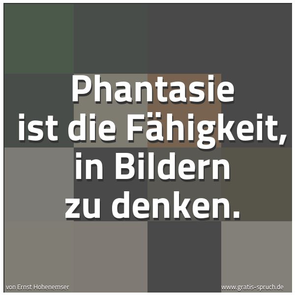 Spruchbild mit dem Text 'Phantasie ist die Fähigkeit, in Bildern zu denken.'