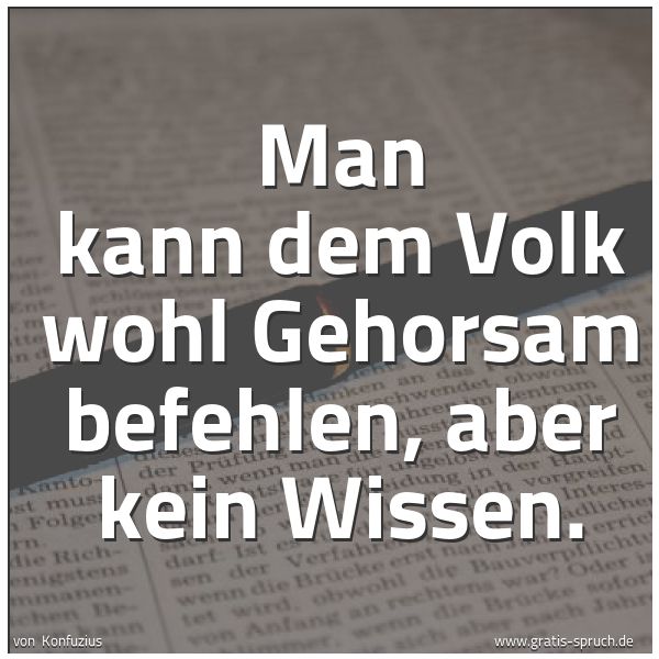 Spruchbild mit dem Text 'Man kann dem Volk wohl Gehorsam befehlen, aber kein Wissen.'
