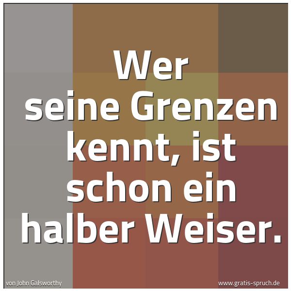 Spruchbild mit dem Text 'Wer seine Grenzen kennt, ist schon ein halber Weiser.'