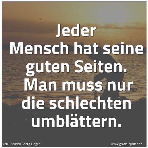 Spruchbild mit dem Text 'Jeder Mensch hat seine guten Seiten.
Man muss nur die schlechten umblättern.'