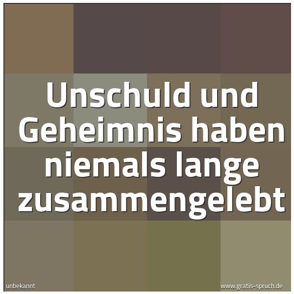 Spruchbild mit dem Text 'Unschuld und Geheimnis haben niemals lange zusammengelebt'