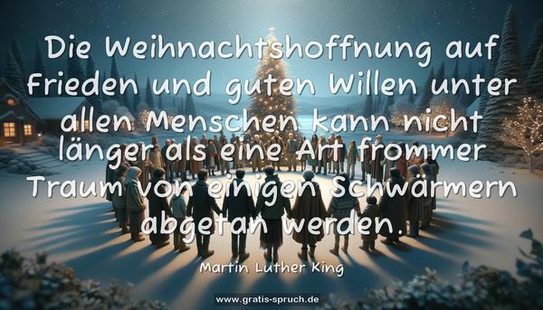 Die Weihnachtshoffnung auf Frieden und guten Willen unter allen Menschen kann nicht länger als eine Art frommer Traum von einigen Schwärmern abgetan werden.